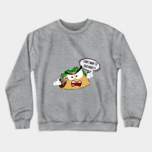 I don't want to taco about it Crewneck Sweatshirt